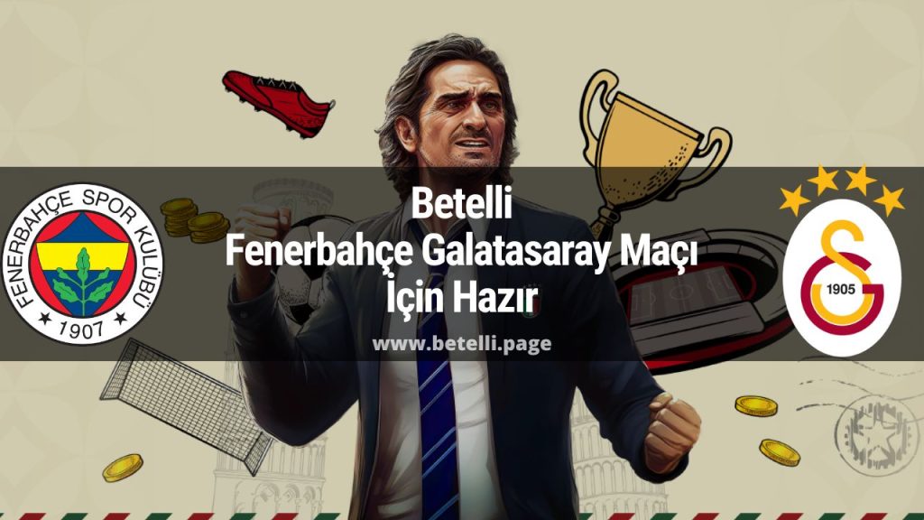 Betelli Fenerbahçe Galatasaray Maçı İçin Hazır